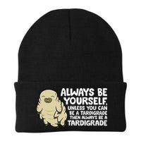 Always Be Yourself Unless You Can Be A Tardigrade Beanie