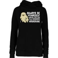 Always Be Yourself Unless You Can Be A Tardigrade Womens Funnel Neck Pullover Hood