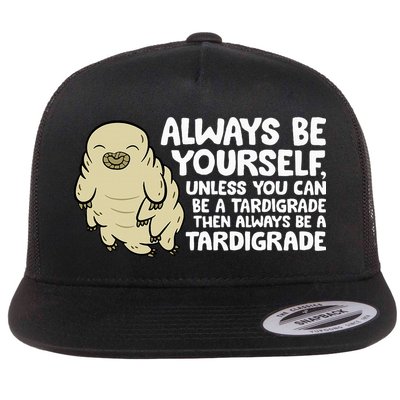 Always Be Yourself Unless You Can Be A Tardigrade Flatbill Hat