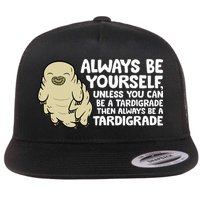 Always Be Yourself Unless You Can Be A Tardigrade Flatbill Hat