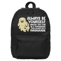 Always Be Yourself Unless You Can Be A Tardigrade 16 in Basic Backpack