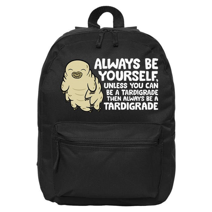 Always Be Yourself Unless You Can Be A Tardigrade 16 in Basic Backpack