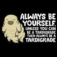 Always Be Yourself Unless You Can Be A Tardigrade 16 in Basic Backpack