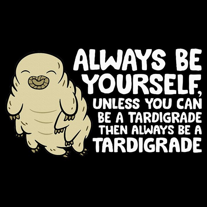 Always Be Yourself Unless You Can Be A Tardigrade 16 in Basic Backpack