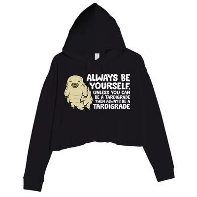 Always Be Yourself Unless You Can Be A Tardigrade Crop Fleece Hoodie