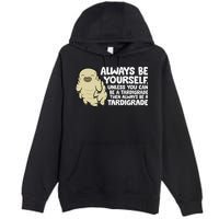 Always Be Yourself Unless You Can Be A Tardigrade Premium Pullover Hoodie