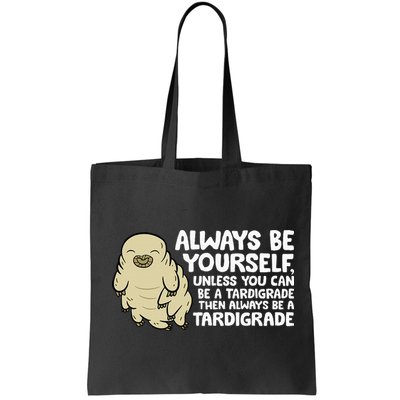 Always Be Yourself Unless You Can Be A Tardigrade Bag