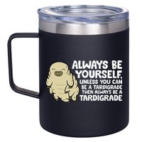 Always Be Yourself Unless You Can Be A Tardigrade 12oz Stainless Steel Coffee Mug