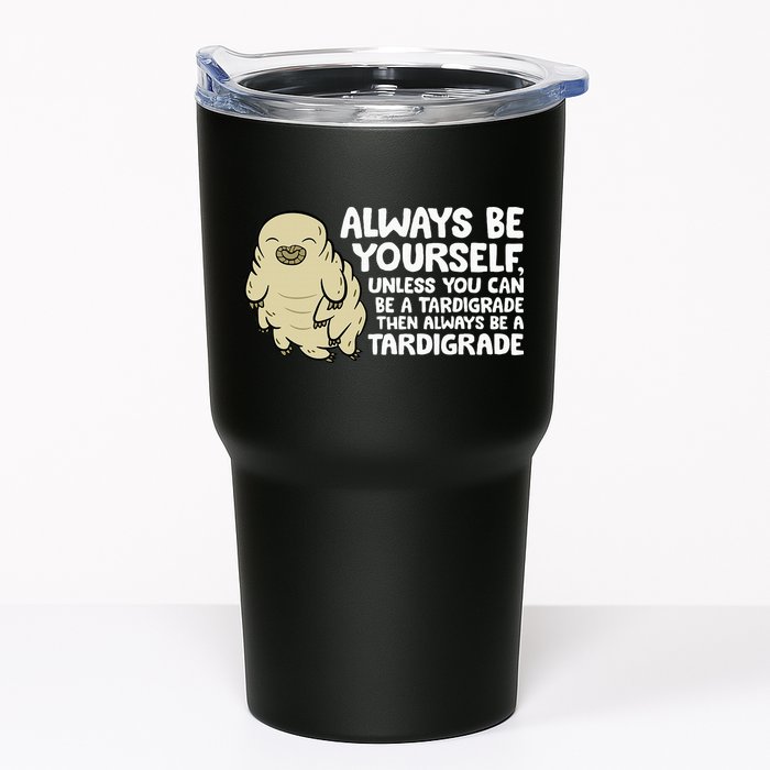 Always Be Yourself Unless You Can Be A Tardigrade Tumbler