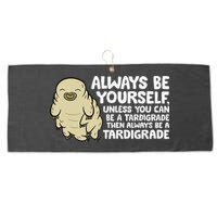 Always Be Yourself Unless You Can Be A Tardigrade Large Microfiber Waffle Golf Towel