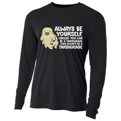 Always Be Yourself Unless You Can Be A Tardigrade Cooling Performance Long Sleeve Crew