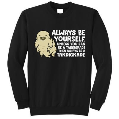 Always Be Yourself Unless You Can Be A Tardigrade Tall Sweatshirt