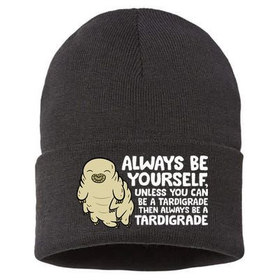 Always Be Yourself Unless You Can Be A Tardigrade Sustainable Knit Beanie