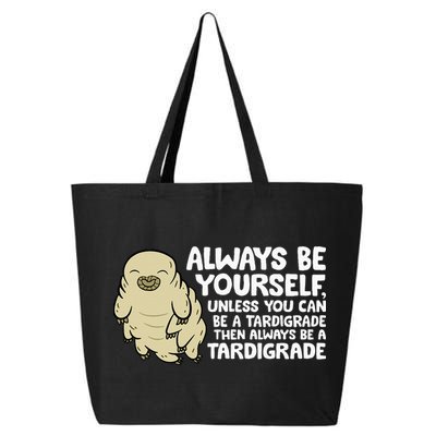 Always Be Yourself Unless You Can Be A Tardigrade 25L Jumbo Tote