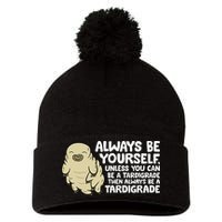 Always Be Yourself Unless You Can Be A Tardigrade Pom Pom 12in Knit Beanie