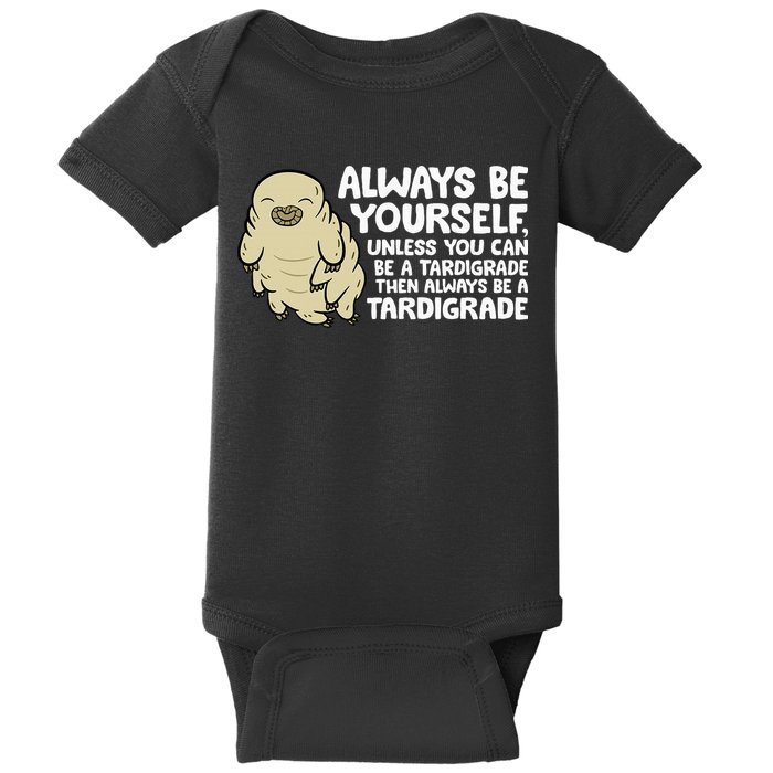 Always Be Yourself Unless You Can Be A Tardigrade Baby Bodysuit