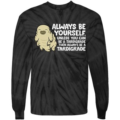 Always Be Yourself Unless You Can Be A Tardigrade Tie-Dye Long Sleeve Shirt