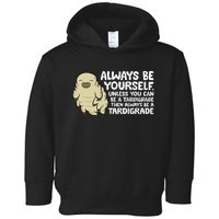 Always Be Yourself Unless You Can Be A Tardigrade Toddler Hoodie