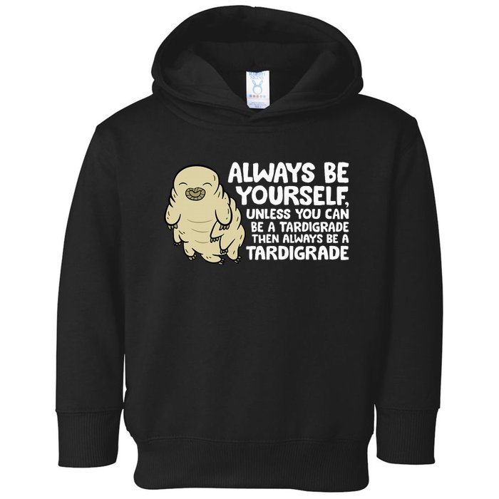 Always Be Yourself Unless You Can Be A Tardigrade Toddler Hoodie