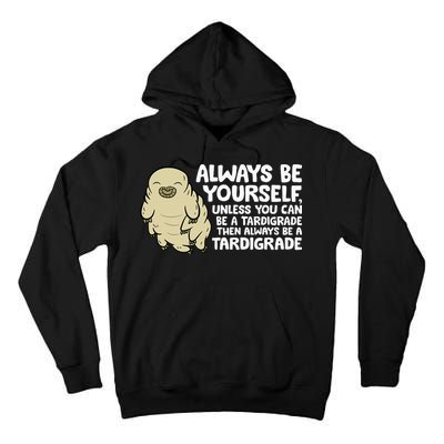 Always Be Yourself Unless You Can Be A Tardigrade Tall Hoodie