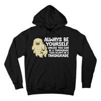 Always Be Yourself Unless You Can Be A Tardigrade Tall Hoodie