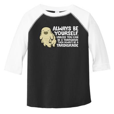 Always Be Yourself Unless You Can Be A Tardigrade Toddler Fine Jersey T-Shirt