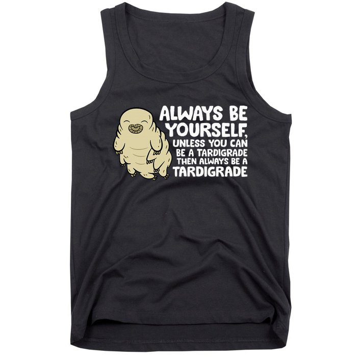 Always Be Yourself Unless You Can Be A Tardigrade Tank Top