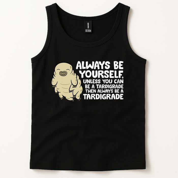 Always Be Yourself Unless You Can Be A Tardigrade Tank Top