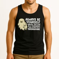 Always Be Yourself Unless You Can Be A Tardigrade Tank Top