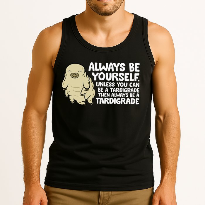 Always Be Yourself Unless You Can Be A Tardigrade Tank Top