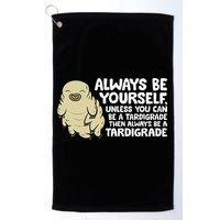 Always Be Yourself Unless You Can Be A Tardigrade Golf Towel