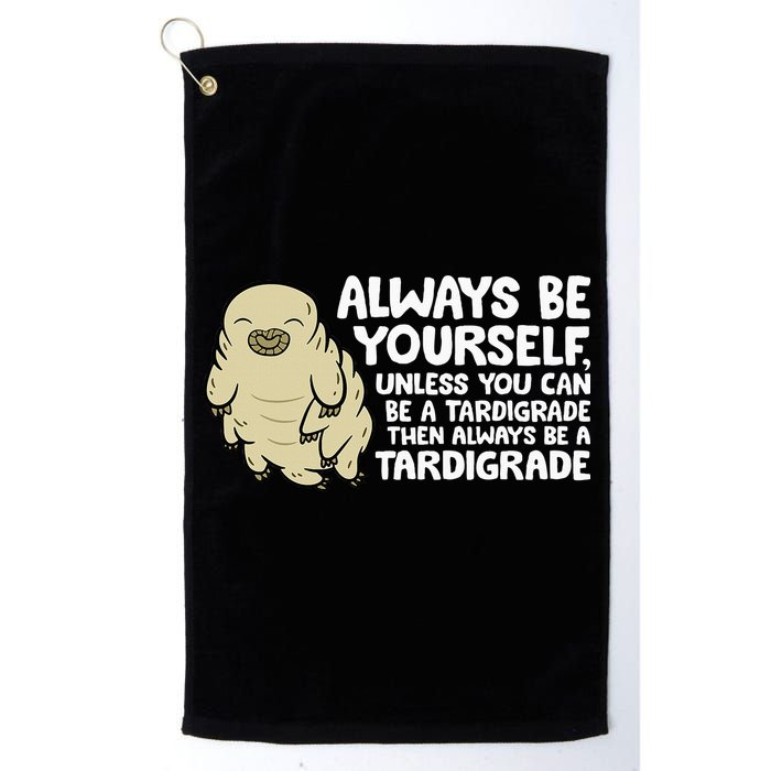Always Be Yourself Unless You Can Be A Tardigrade Golf Towel