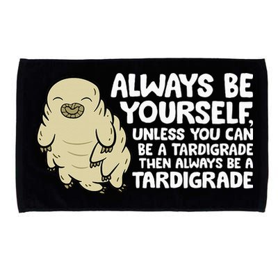 Always Be Yourself Unless You Can Be A Tardigrade Microfiber Hand Towel