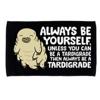 Always Be Yourself Unless You Can Be A Tardigrade Microfiber Hand Towel