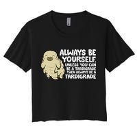 Always Be Yourself Unless You Can Be A Tardigrade Crop Top
