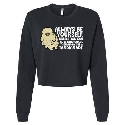 Always Be Yourself Unless You Can Be A Tardigrade Cropped Pullover Crew