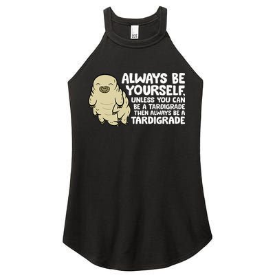 Always Be Yourself Unless You Can Be A Tardigrade Women's Perfect Tri Rocker Tank