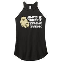 Always Be Yourself Unless You Can Be A Tardigrade Women's Perfect Tri Rocker Tank