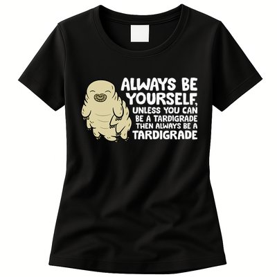 Always Be Yourself Unless You Can Be A Tardigrade Womens T-Shirt