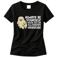 Always Be Yourself Unless You Can Be A Tardigrade Womens T-Shirt