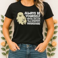 Always Be Yourself Unless You Can Be A Tardigrade Womens T-Shirt