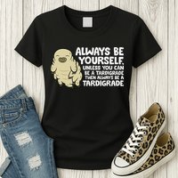 Always Be Yourself Unless You Can Be A Tardigrade Womens T-Shirt