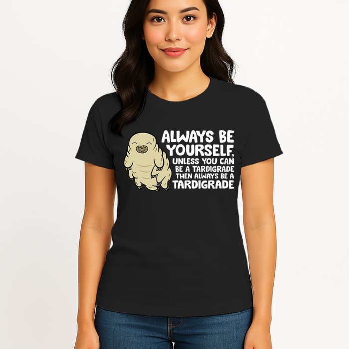 Always Be Yourself Unless You Can Be A Tardigrade Womens T-Shirt