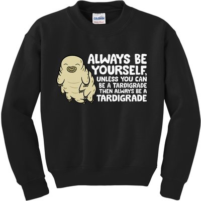 Always Be Yourself Unless You Can Be A Tardigrade Kids Sweatshirt