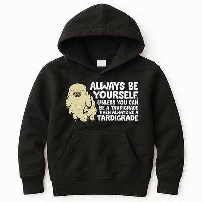 Always Be Yourself Unless You Can Be A Tardigrade Kids Hoodie