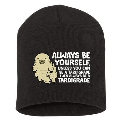 Always Be Yourself Unless You Can Be A Tardigrade Short Acrylic Beanie
