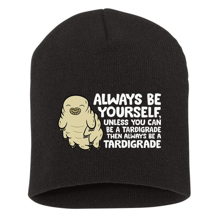 Always Be Yourself Unless You Can Be A Tardigrade Short Acrylic Beanie