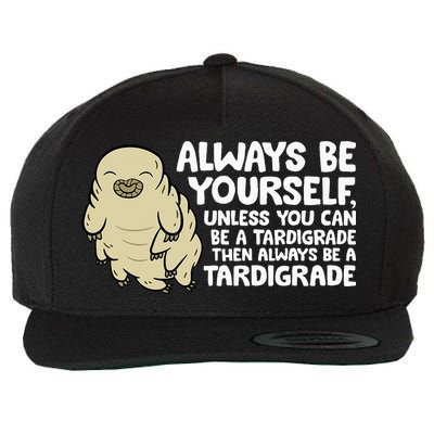 Always Be Yourself Unless You Can Be A Tardigrade Wool Snapback Cap