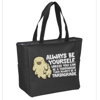 Always Be Yourself Unless You Can Be A Tardigrade Zip Tote Bag