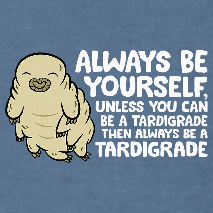 Always Be Yourself Unless You Can Be A Tardigrade Garment-Dyed Sweatshirt